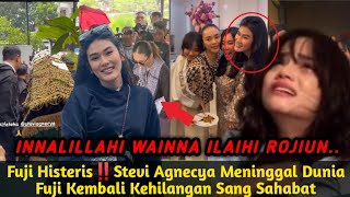 INNALILLAHI‼️FUJI NANGIS HISTERIS STEVI AGNECYA MENINGGAL DUNIA UTI KEMBALI KEHILANGAN SANG SAHABAT [upl. by Granniah149]