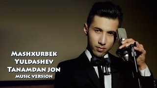 Mashxurbek Yuldashev  Tanamdan jon  Машхурбек Юлдашев  Танамдан жон music version [upl. by Eelarbed]