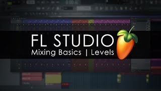 FL STUDIO  Mixing Basics  Levels [upl. by Ruyam]