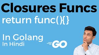 Mastering Closure in Golang Understanding How They Work and Why They Matter IN HINDI [upl. by Bradski]