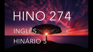 HINO 274 EM INGLÊS COM LETRA  NA PLENITUDE ESTAREI PERTO DE TI EU ESTAREI  HINÁRIO 5  CCB [upl. by Ynaffit691]