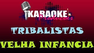 TRIBALISTAS  VELHA INFÂNCIA  KARAOKE [upl. by Salvatore403]