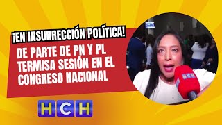 ¡En Insurrección política de parte de PN y PL termisa sesión en el Congreso Nacional [upl. by Theo]