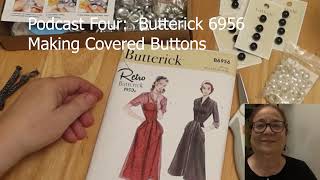 Podcast Four Making Covered Buttons for Butterick 6956 [upl. by Aynekat]