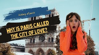 the history of Paris Called the City of Love [upl. by Arat579]