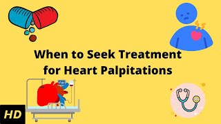 When To Seek Treatment for Heart Palpitations [upl. by Macegan]