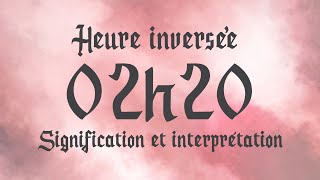 💮 HEURE INVERSÉE 02h20 Signification et Interprétation angélique [upl. by Davilman]