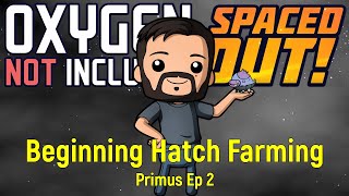 Hatch Farming  ONI Spaced Out  Primus Ep 2 [upl. by Macdonell134]