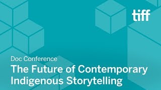 The Future of Contemporary Indigenous Storytelling  DOC CONFERENCE  TIFF 2018 [upl. by Bina261]