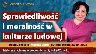 Sprawiedliwość i moralność w kulturze ludowej  Dziady cz II Pytania z puli jawnej na maturę [upl. by Ynnej]