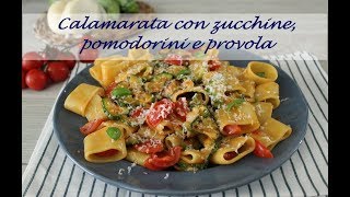 CALAMARATA CON ZUCCHINE POMODORINI E PROVOLA [upl. by Opaline507]