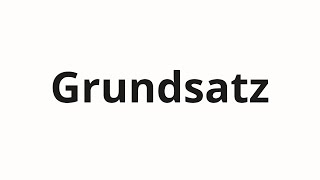 How to pronounce Grundsatz [upl. by Adlar]