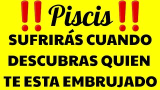 ♓🐟PISCIS 🐟♓‼😱SUFRIRÁS POR ESTO 😱‼ [upl. by Bethel772]