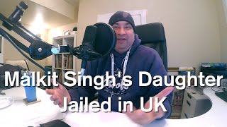 Malkit Singhs Daughter Jailed in UK [upl. by Pears12]