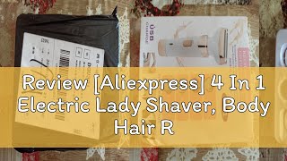 Review Aliexpress 4 In 1 Electric Lady Shaver Body Hair Removal Epilator Painless Cordless Trim [upl. by Ventre]