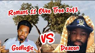 GodLogic VS Deacon Romans 11 quotOlive Tree🌳quot 2 of 3 [upl. by Anoek498]