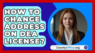 How To Change Address On DEA License  CountyOfficeorg [upl. by Ott]