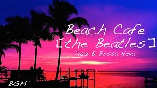 Cafe MusicHappy Bossa Nova Background Musicthe Beatles Cover [upl. by Ynolem]