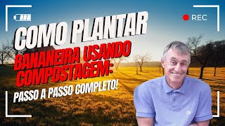 Como Plantar Bananeira Usando Compostagem Passo a Passo Completo [upl. by Nairadal]