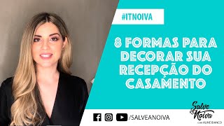 8 Ideias para decorar a recepção da sua festa de casamento  Salve a Noiva [upl. by Thurstan]