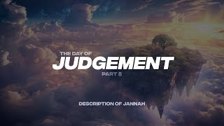 THE DAY OF JUDGEMENT PT8  DESCRIPTION OF JANNAH [upl. by Yonina]