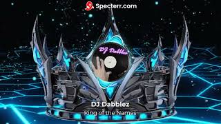 DJ Dabblez  King of the Names [upl. by Gabrila]