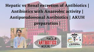 Hepatic vs Renal excretion of Antibiotic  Anaerobic amp Antipseudomonal  Aga Khan Pharmacist prep [upl. by Boelter538]