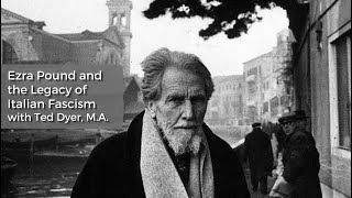 Ezra Pound and the Legacy of Italian Fascism with scholar Ted Dyer MA [upl. by Ubald275]