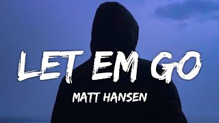 Matt Hansen  Let Em Go Lyrics [upl. by Reiners]