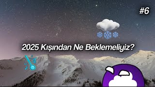 2025 Kışından Ne Beklemeliyiz  20242025 Kış Tahmini 6 [upl. by Ruby]