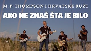 M P Thompson i Hrvatske Ruže  Ako ne znaš šta je bilo OFFICIAL VIDEO [upl. by Naivad815]