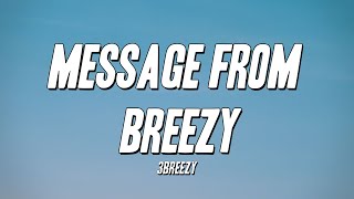 3Breezy  Message From Breezy Lyrics [upl. by Atiuqal757]