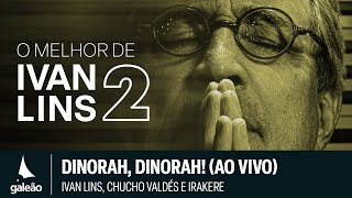 Ivan Lins Chucho Valdés e Irakere  quotDinorah Dinorahquot O Melhor de Ivan Lins Vol 2  2024 [upl. by Anaid]