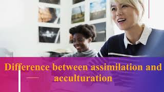 Difference between assimilation and acculturation [upl. by Fujio533]