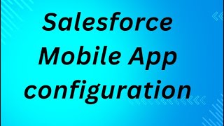 Salesforce Mobile App configuration [upl. by Coryden]