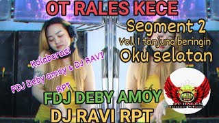 OT RALES KECE FDJ DEBY AMOY amp DJ RAVI RPT ❗TANJUNG BERINGIN OKU SELATAN SEGMENT KE 2 VOLL 1 [upl. by Groome]