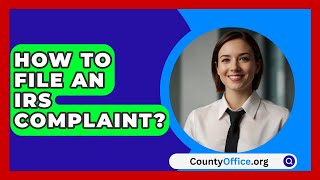 How To File An IRS Complaint  CountyOfficeorg [upl. by Enilecram491]