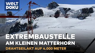 SEILBAHNBAU IN DEN ALPEN  Extrembaustelle auf 4000 Meter Höhe Matterhorn Glacier Paradise  DOKU [upl. by Qidas]