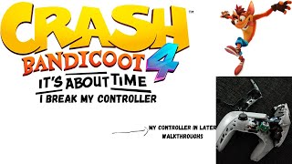 Crash Bandicoot 4 Its About Time I break my controller [upl. by Idnim295]