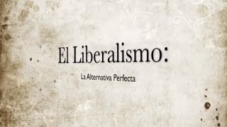 Documental El Liberalismo La Alternativa Perfecta [upl. by Enileqcaj]