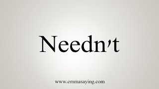 How To Say Neednt [upl. by Aranahs]