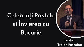 Celebrați Paștele si Învierea cu Bucurie Pastor Traian Pascalau Bis Râul Sfânt Londra  3112 23 [upl. by Oniliuqnart]