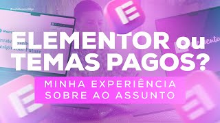 O que é melhor para Wordpress Temas Pagos ou Elementor [upl. by Fidelis]