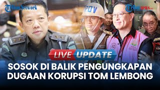 🔴 LIVE UPDATE  Sosok di Balik Pengungkapan Dugaan Korupsi Tom Lembong CS [upl. by Diskson]