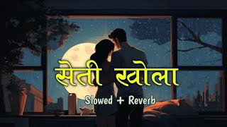 Seti Khola Sanga Sangai Tarchhu Hai  Slowed and Reverb Songs  Nepali trending songs ❣️🎶trending [upl. by Nirad]