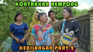 KEHILANGAN PART 2  KONTRAKAN REMPONG EPISODE 410 [upl. by Revlys52]