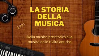 LA STORIA DELLA MUSICA EP1 La musica della preistoria e delle civiltà antiche [upl. by Adar]