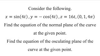 Find the equation of the normal plane and the osculating plane of the curve at the given point [upl. by Eiryk]