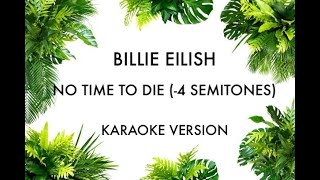 BILLIE EILISH  NO TIME TO DIE KARAOKE INSTRUMENTAL 4 SEMITONES [upl. by Ariek]