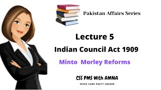 Indian Council Act 1909 Minto Morley Reforms Government of India Act 1909 Lecture 5 [upl. by Gussie]